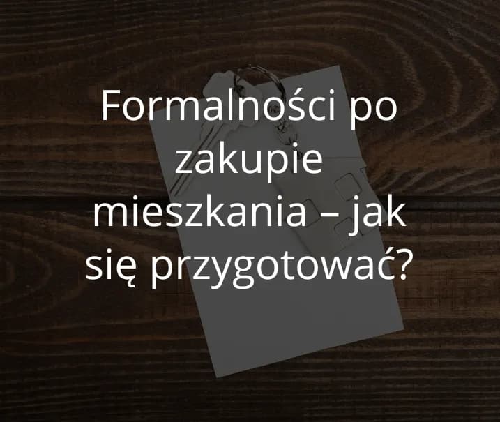 Kupiłam mieszkanie co dalej? Sprawdź listę formalności!